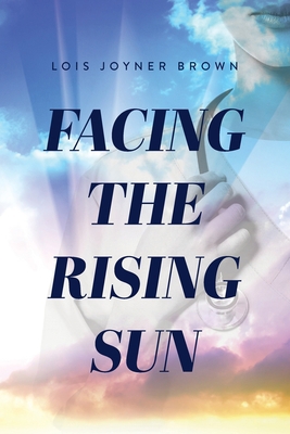 Facing the Rising Sun 0578726416 Book Cover