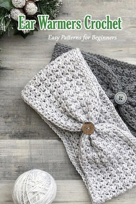 Ear Warmers Crochet: Easy Patterns for Beginners: Crochet Book B08R4956SZ Book Cover