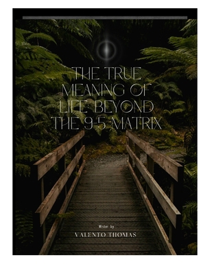 The True Meaning of Life: Beyond the 9-5 Matrix B0D8QHFG78 Book Cover