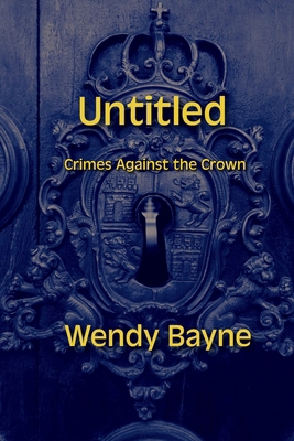 Untitled: Crimes Against the Crown 1777477646 Book Cover