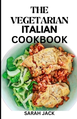 The Vegetarian Italian Cookbook: Savoring the F... B0CTKPZ3LF Book Cover