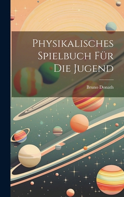 Physikalisches Spielbuch Für Die Jugend [German] 1019661860 Book Cover