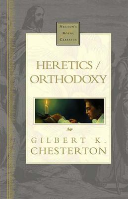 Heretics / Orthodoxy: Nelson's Royal Classics 0785242600 Book Cover