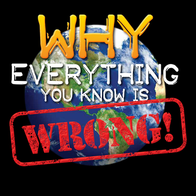Why Everything You Know Is Wrong! 1627950362 Book Cover