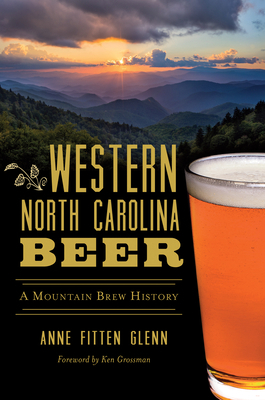 Western North Carolina Beer: A Mountain Brew Hi... 1467139998 Book Cover