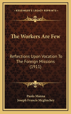 The Workers Are Few: Reflections Upon Vocation ... 1167280334 Book Cover