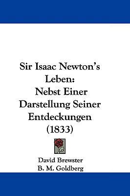 Sir Isaac Newton's Leben: Nebst Einer Darstellu... 1104703270 Book Cover