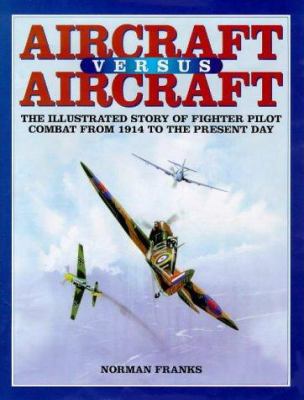 AIRCRAFT VERSUS AIRCRAFT: The Illustrated Story... 1902304047 Book Cover