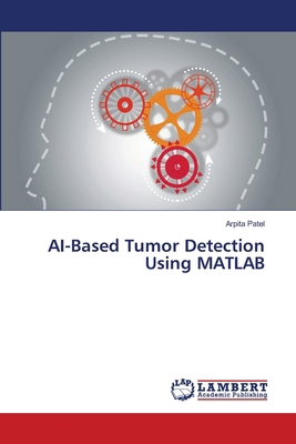 AI-Based Tumor Detection Using MATLAB 6208428904 Book Cover