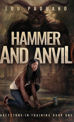 Hammer and Anvil: Greystone-in-Training Book One 1944965653 Book Cover