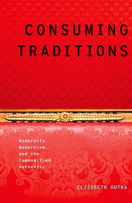 Consuming Traditions: Modernity, Modernism, and... 0199921849 Book Cover