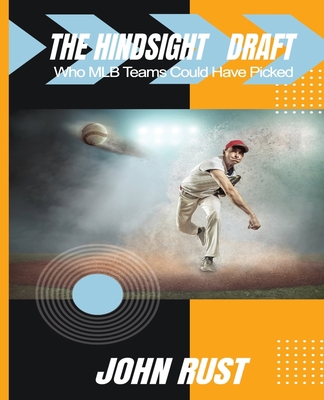 The Hindsight Draft: Who MLB Teams Could Have P... B08GG2DGHC Book Cover