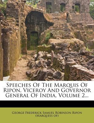 Speeches of the Marquis of Ripon, Viceroy and G... 1276089589 Book Cover