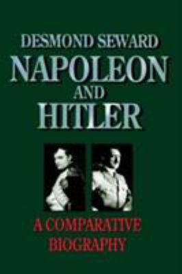 Napoleon and Hitler: A Comparative Biography 0094765804 Book Cover