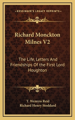 Richard Monckton Milnes V2: The Life, Letters a... 1163438162 Book Cover