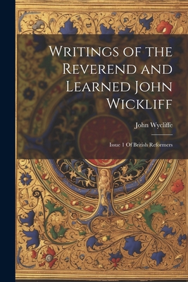Writings of the Reverend and Learned John Wickl... 1021491918 Book Cover