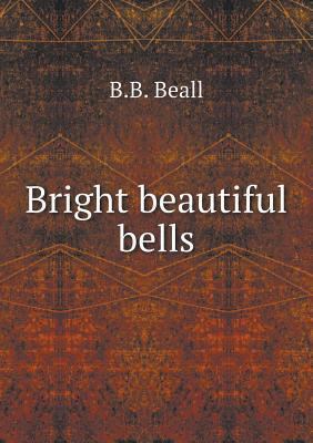 Bright beautiful bells 5518946864 Book Cover