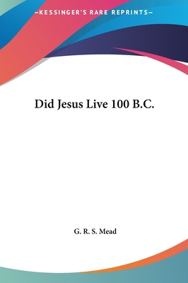 Did Jesus Live 100 B.C. 1161349804 Book Cover