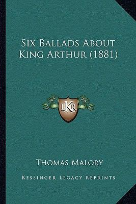 Six Ballads About King Arthur (1881) 1165892057 Book Cover