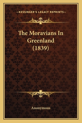 The Moravians In Greenland (1839) 1165802317 Book Cover