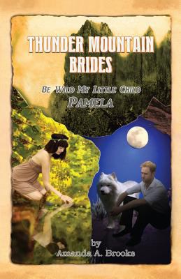 Thunder Mountain Brides: Be Wild My Little Chil... 1490382216 Book Cover