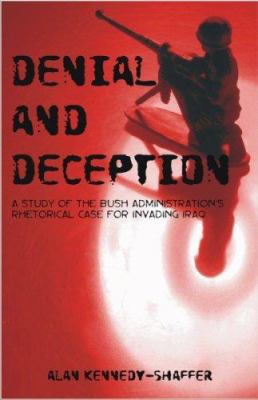 Denial and Deception: A Study of the Bush Admin... 1581129343 Book Cover