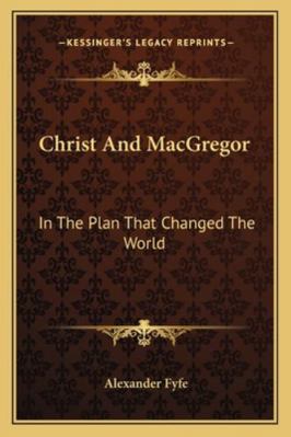 Christ And MacGregor: In The Plan That Changed ... 1163153133 Book Cover