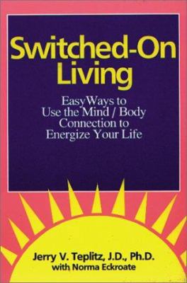 Switched-On Living: Easy Ways to Use the Mind /... 1878901931 Book Cover