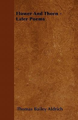 Flower And Thorn - Later Poems 1446059391 Book Cover