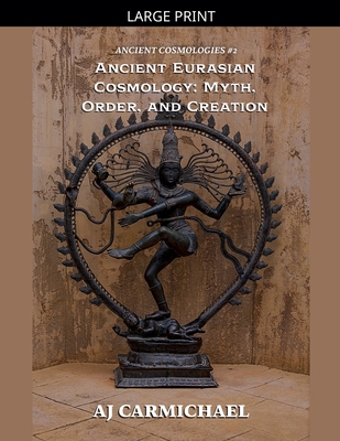 Ancient Eurasian Cosmology: Myth, Order, and Cr... [Large Print] B0GTDHSZSJ Book Cover