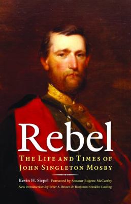 Rebel: The Life and Times of John Singleton Mosby 0803216092 Book Cover