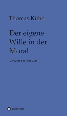 Der eigene Wille in der Moral: Versuche über da... [German] 3347158385 Book Cover