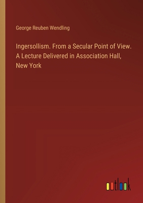 Ingersollism. From a Secular Point of View. A L... 3385333954 Book Cover