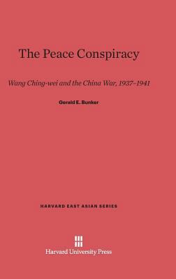 The Peace Conspiracy: Wang Ching-Wei and the Ch... 067473100X Book Cover