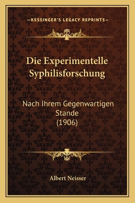 Die Experimentelle Syphilisforschung: Nach Ihre... [German] 1168359414 Book Cover