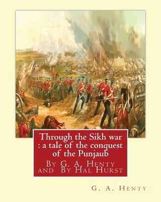 Through the Sikh war: a tale of the conquest of... 1537111825 Book Cover