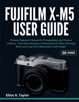 Fujifilm X-M5 User Guide: Ultimate Beginner's M... B0FN7QFQMD Book Cover