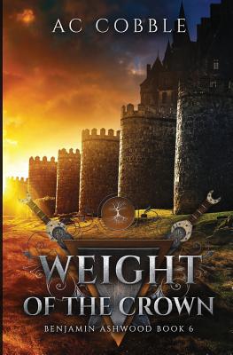 Weight of the Crown: Benjamin Ashwood Book 6 194768311X Book Cover