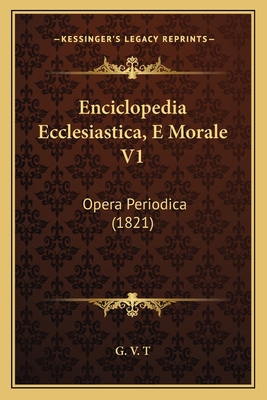 Enciclopedia Ecclesiastica, E Morale V1: Opera ... [Italian] 1168471109 Book Cover