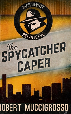 The Spycatcher Caper (Dick DeWitt Mysteries Boo... 1715743466 Book Cover
