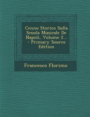 Cenno Storico Sulla Scuola Musicale De Napoli, ... [Italian] 1294092707 Book Cover
