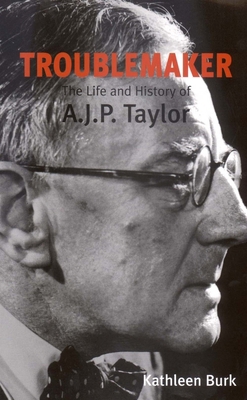 Troublemaker: The Life and History of A.J.P Taylor B002GXYIRA Book Cover