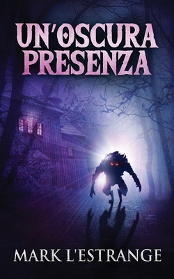Un'oscura Presenza: Un Romanzo Di Mistero E Orrore [Italian] 4824113369 Book Cover