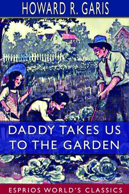 Daddy Takes Us to the Garden (Esprios Classics)... 1714295915 Book Cover