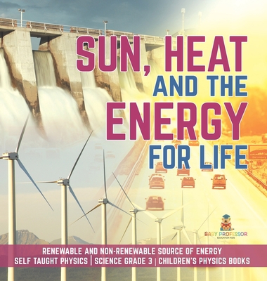 Sun, Heat and the Energy for Life Renewable and... 1541975715 Book Cover