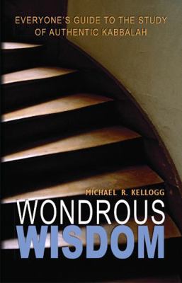 Wondrous Wisdom: Everyone's Guide to Authentic ... 0973826819 Book Cover