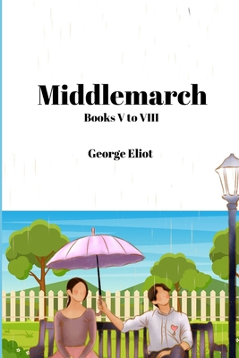 Middlemarch (Annotated): Books V to VIII 2487116331 Book Cover