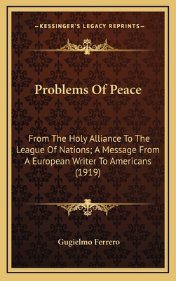 Problems of Peace: From the Holy Alliance to th... 1164324217 Book Cover