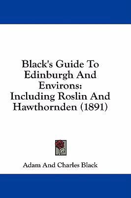 Black's Guide To Edinburgh And Environs: Includ... 1436933889 Book Cover