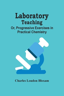 Laboratory Teaching; Or, Progressive Exercises ... 9354504639 Book Cover